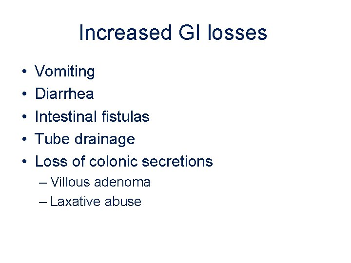 Increased GI losses • • • Vomiting Diarrhea Intestinal fistulas Tube drainage Loss of