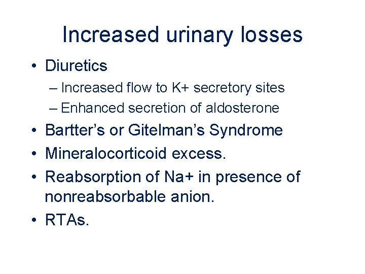 Increased urinary losses • Diuretics – Increased flow to K+ secretory sites – Enhanced