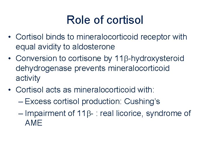 Role of cortisol • Cortisol binds to mineralocorticoid receptor with equal avidity to aldosterone