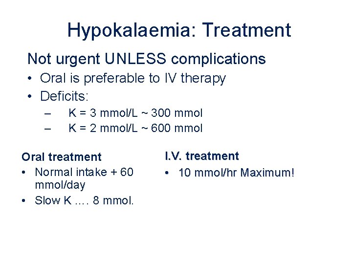 Hypokalaemia: Treatment Not urgent UNLESS complications • Oral is preferable to IV therapy •