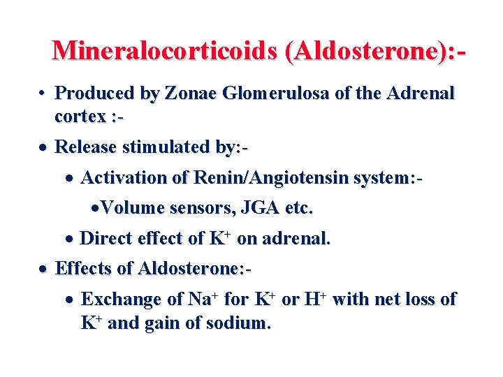 Mineralocorticoids (Aldosterone): • Produced by Zonae Glomerulosa of the Adrenal cortex : · Release