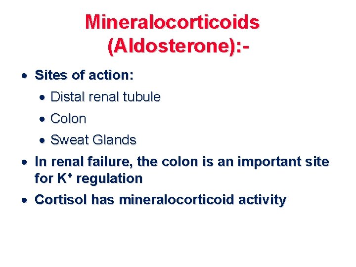 Mineralocorticoids (Aldosterone): · Sites of action: · Distal renal tubule · Colon · Sweat