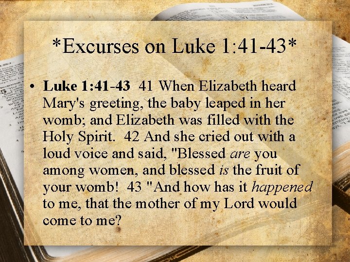 *Excurses on Luke 1: 41 -43* • Luke 1: 41 -43 41 When Elizabeth