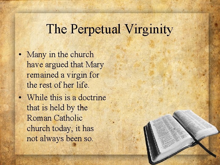 The Perpetual Virginity • Many in the church have argued that Mary remained a