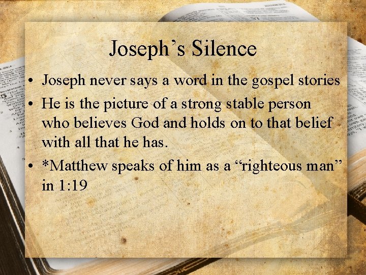 Joseph’s Silence • Joseph never says a word in the gospel stories • He