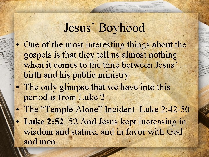 Jesus’ Boyhood • One of the most interesting things about the gospels is that