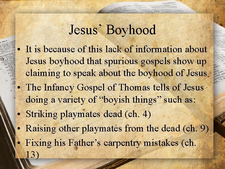 Jesus’ Boyhood • It is because of this lack of information about Jesus boyhood