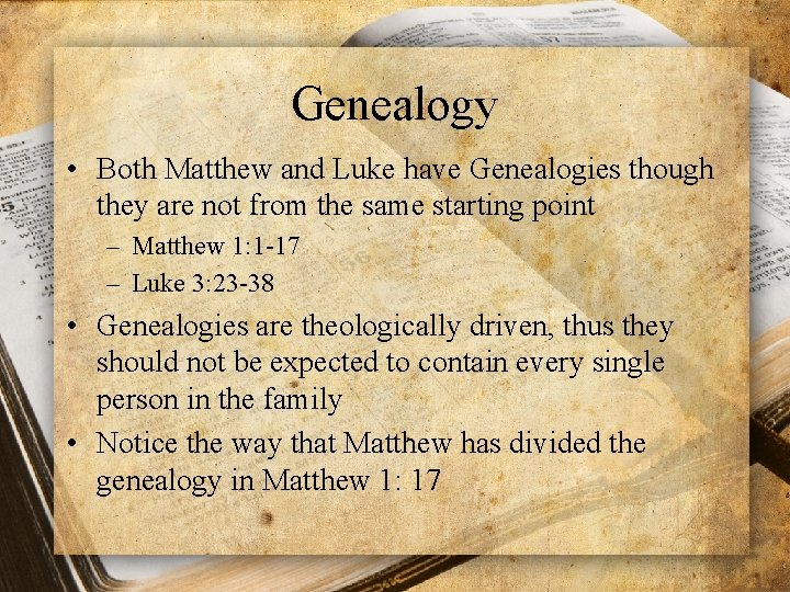 Genealogy • Both Matthew and Luke have Genealogies though they are not from the