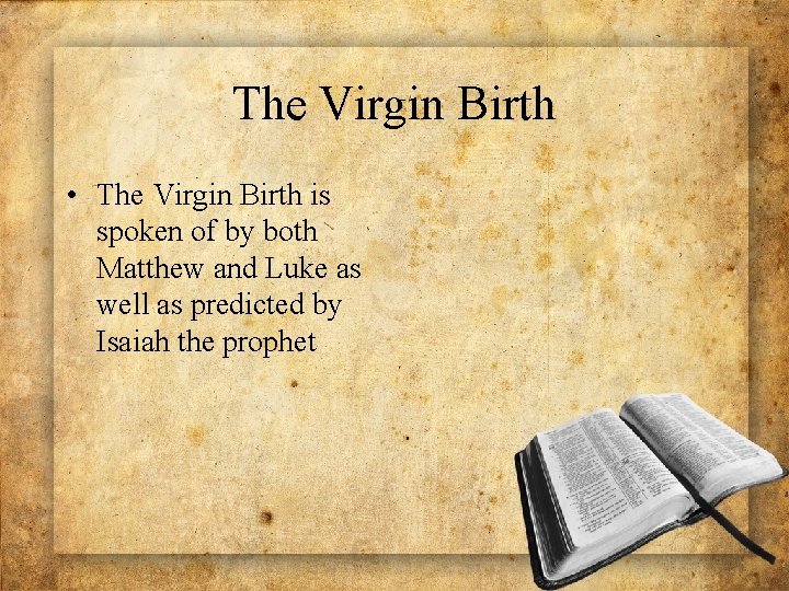 The Virgin Birth • The Virgin Birth is spoken of by both Matthew and