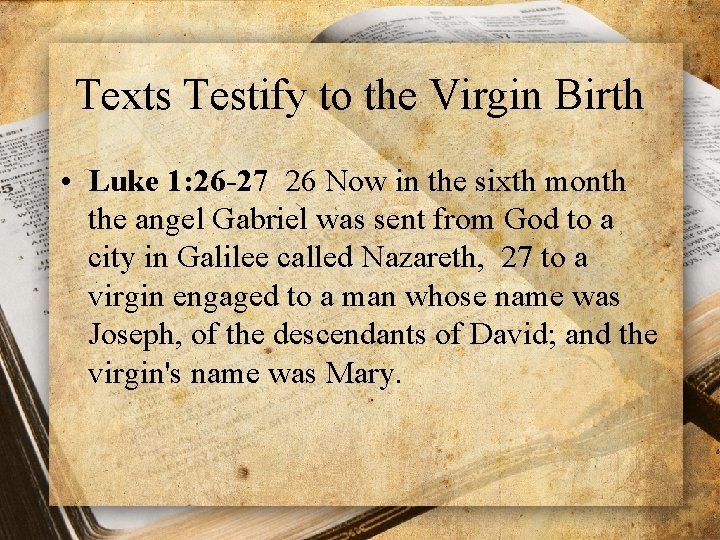 Texts Testify to the Virgin Birth • Luke 1: 26 -27 26 Now in