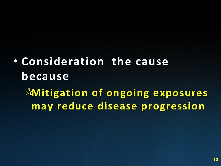  • Consideration the cause because ¶Mitigation of ongoing exposures may reduce disease progression