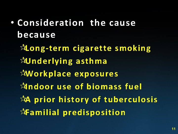  • Consideration the cause because ¶Long-term cigarette smoking ¶Underlying asthma ¶Workplace exposures ¶Indoor