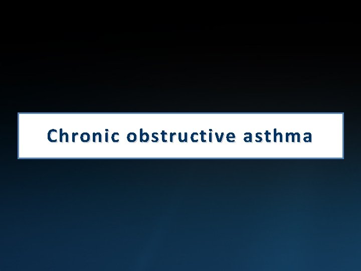 Chronic obstructive asthma 