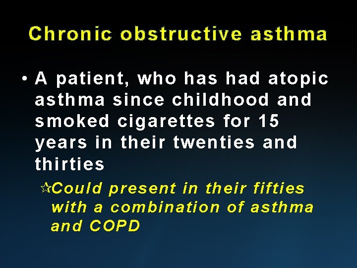 Chronic obstructive asthma • A patient, who has had atopic asthma since childhood and