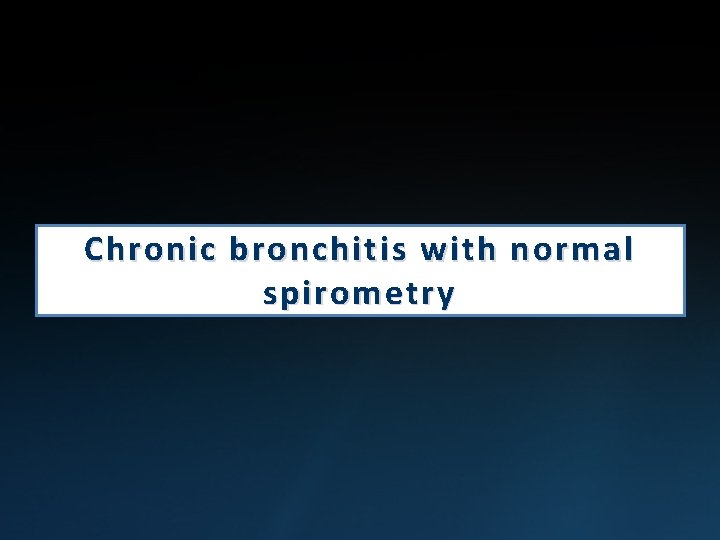 Chronic bronchitis with normal spirometry 