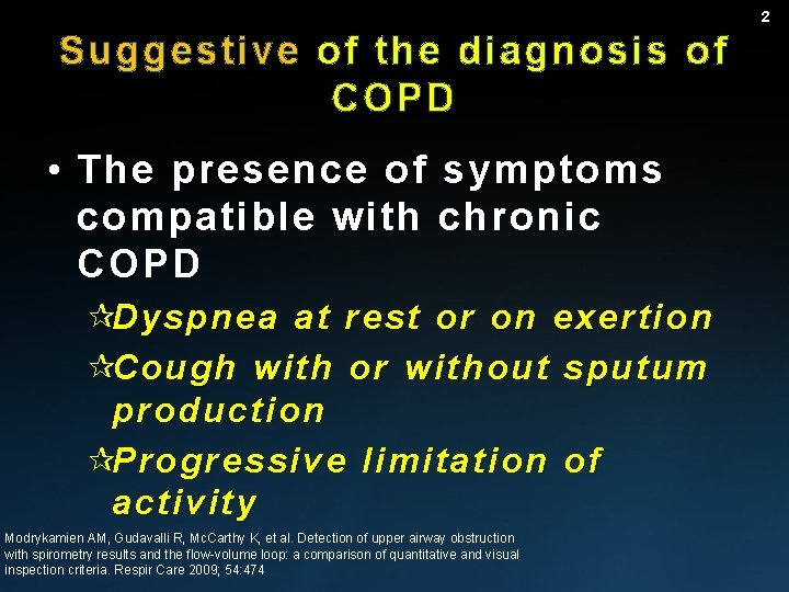 2 Suggestive of the diagnosis of COPD • The presence of symptoms compatible with