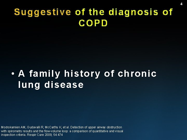 4 Suggestive of the diagnosis of COPD • A family history of chronic lung