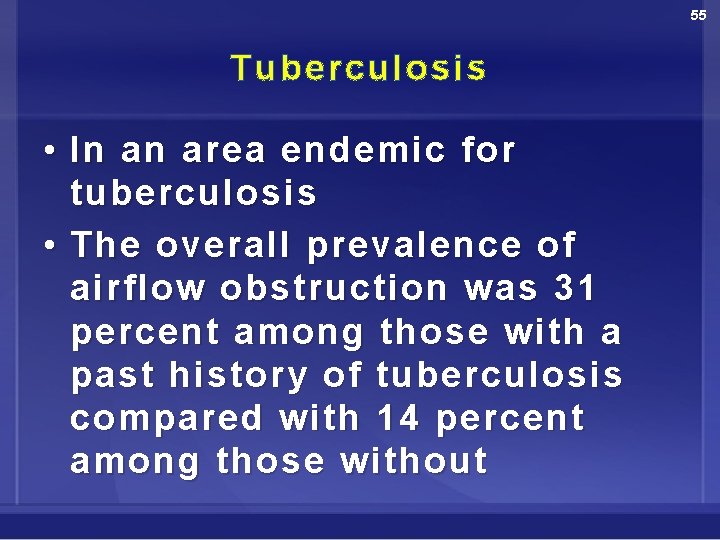 55 Tuberculosis • In an area endemic for tuberculosis • The overall prevalence of