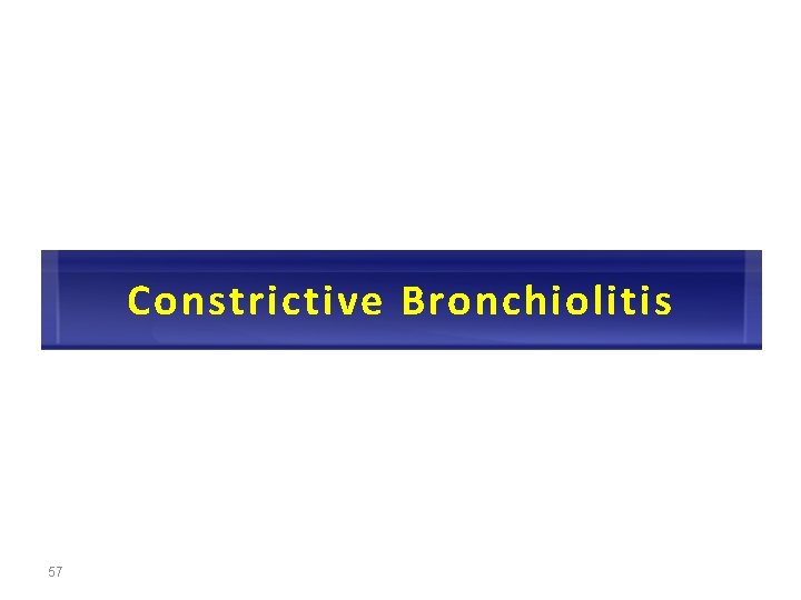 Constrictive Bronchiolitis 57 