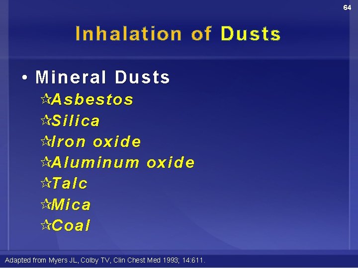 64 Inhalation of Dusts • Mineral Dusts ¶Asbestos ¶Silica ¶Iron oxide ¶Aluminum oxide ¶Talc