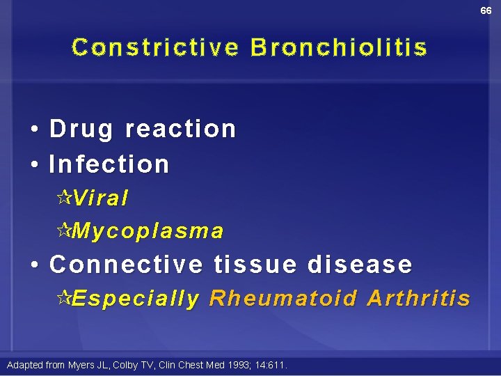 66 Constrictive Bronchiolitis • Drug reaction • Infection ¶Viral ¶Mycoplasma • Connective tissue disease