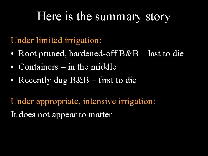 Here is the summary story Under limited irrigation: • Root pruned, hardened-off B&B –