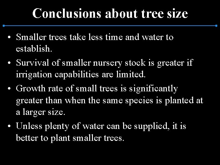 Conclusions about tree size • Smaller trees take less time and water to establish.