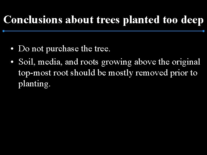 Conclusions about trees planted too deep • Do not purchase the tree. • Soil,
