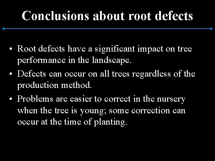 Conclusions about root defects • Root defects have a significant impact on tree performance