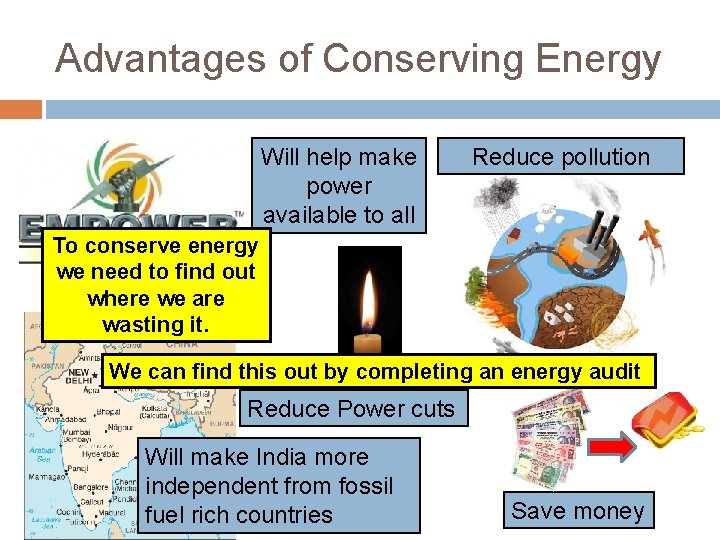 Advantages of Conserving Energy Will help make power available to all Reduce pollution To