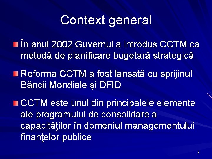 Context general În anul 2002 Guvernul a introdus CCTM ca metodă de planificare bugetară