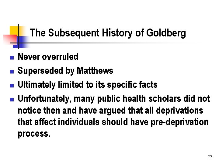 The Subsequent History of Goldberg n n Never overruled Superseded by Matthews Ultimately limited