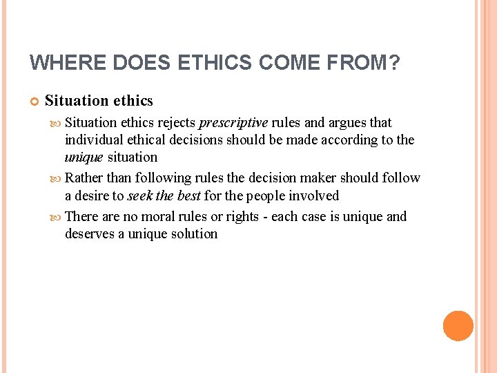 WHERE DOES ETHICS COME FROM? Situation ethics rejects prescriptive rules and argues that individual