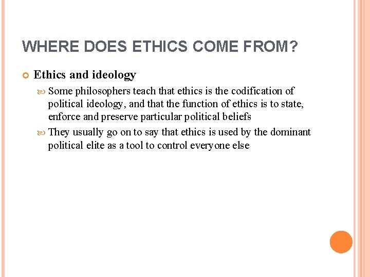 WHERE DOES ETHICS COME FROM? Ethics and ideology Some philosophers teach that ethics is