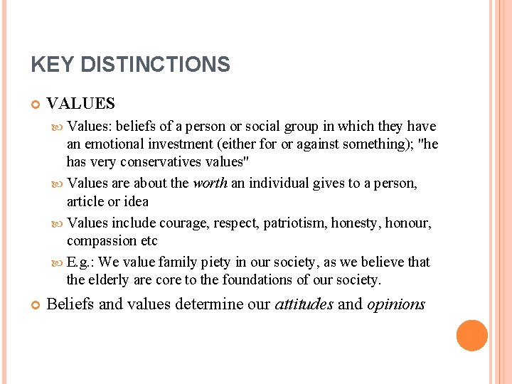 KEY DISTINCTIONS VALUES Values: beliefs of a person or social group in which they