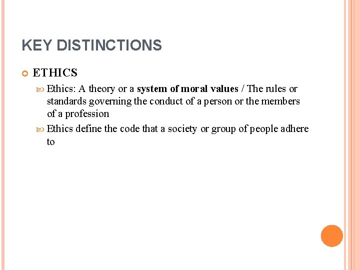 KEY DISTINCTIONS ETHICS Ethics: A theory or a system of moral values / The