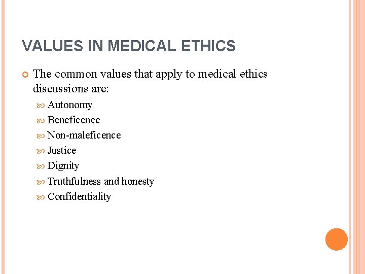 VALUES IN MEDICAL ETHICS The common values that apply to medical ethics discussions are: