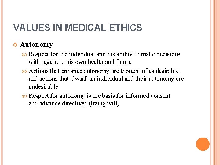 VALUES IN MEDICAL ETHICS Autonomy Respect for the individual and his ability to make