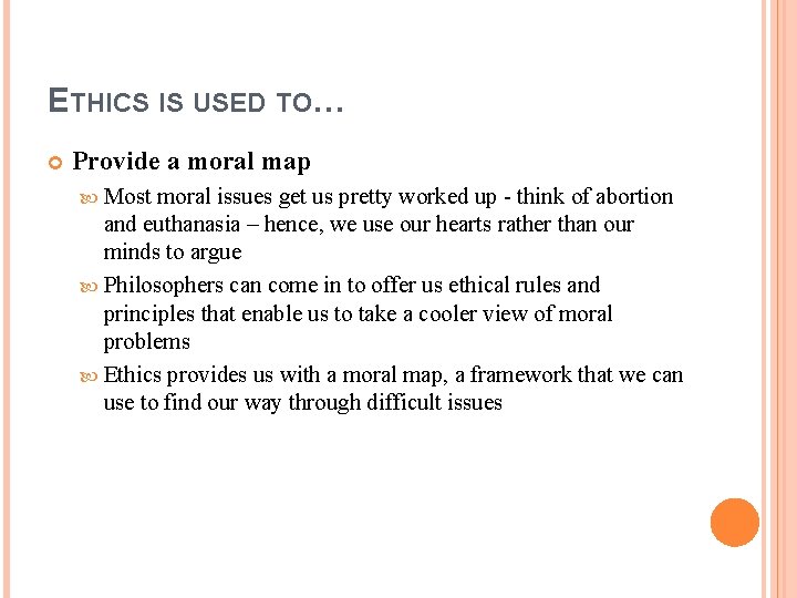 ETHICS IS USED TO… Provide a moral map Most moral issues get us pretty