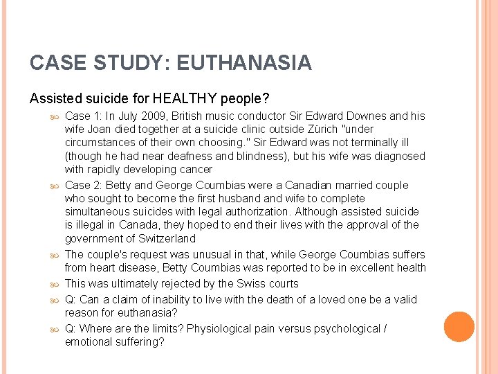 CASE STUDY: EUTHANASIA Assisted suicide for HEALTHY people? Case 1: In July 2009, British