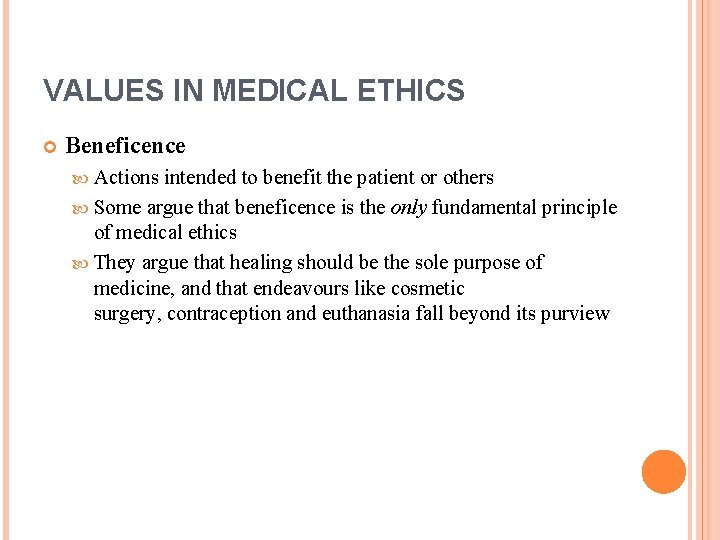 VALUES IN MEDICAL ETHICS Beneficence Actions intended to benefit the patient or others Some