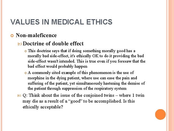 VALUES IN MEDICAL ETHICS Non-maleficence Doctrine of double effect This doctrine says that if