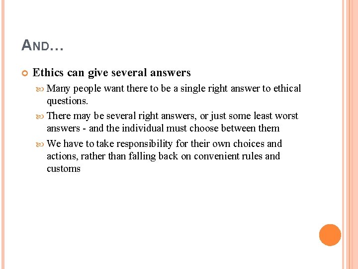 AND… Ethics can give several answers Many people want there to be a single