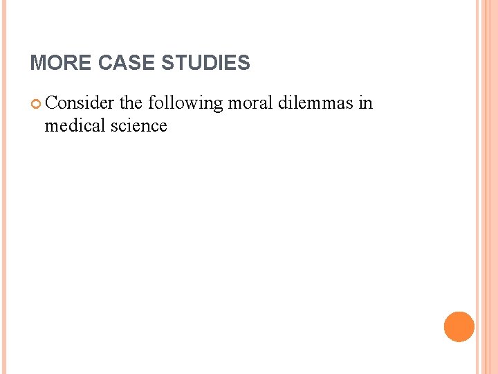 MORE CASE STUDIES Consider the following moral dilemmas in medical science 