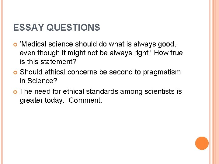 ESSAY QUESTIONS ‘Medical science should do what is always good, even though it might