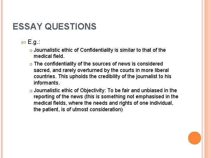 ESSAY QUESTIONS E. g. : Journalistic ethic of Confidentiality is similar to that of