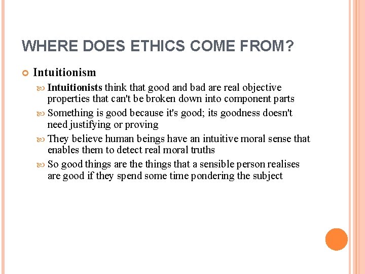 WHERE DOES ETHICS COME FROM? Intuitionism Intuitionists think that good and bad are real