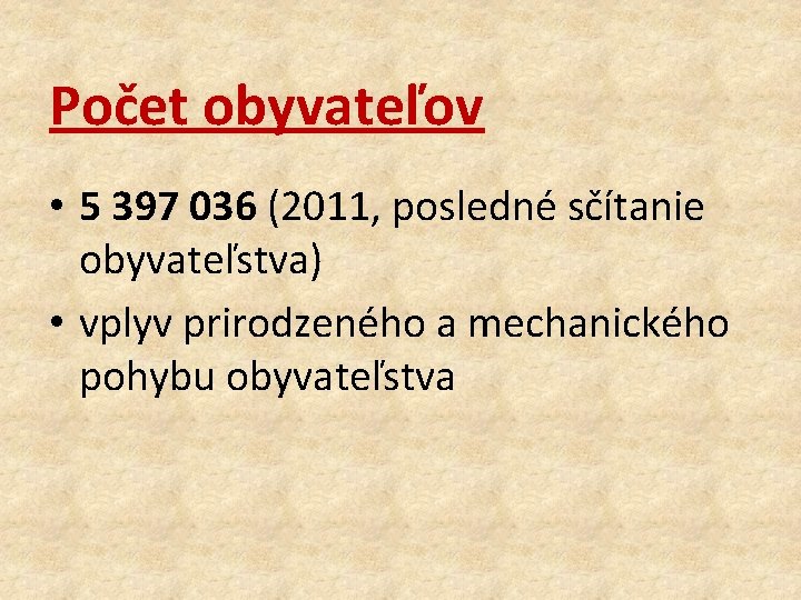 Počet obyvateľov • 5 397 036 (2011, posledné sčítanie obyvateľstva) • vplyv prirodzeného a