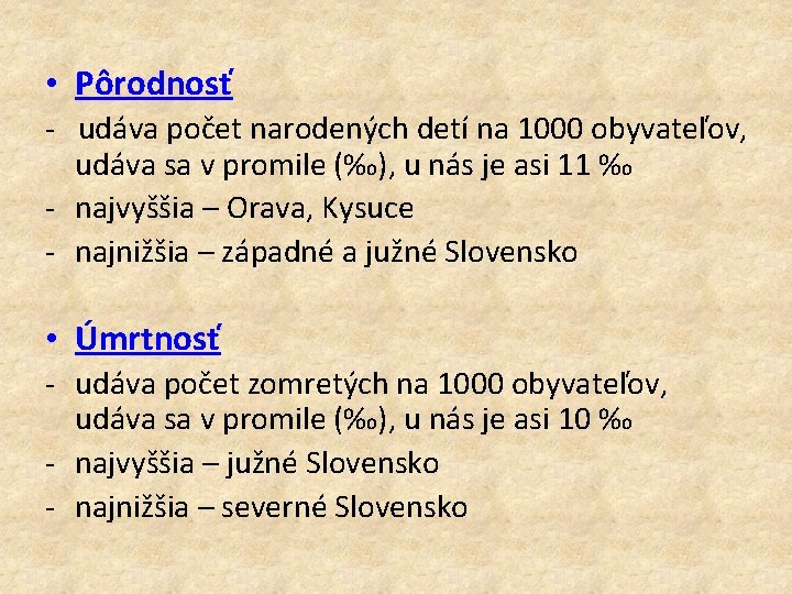  • Pôrodnosť - udáva počet narodených detí na 1000 obyvateľov, udáva sa v