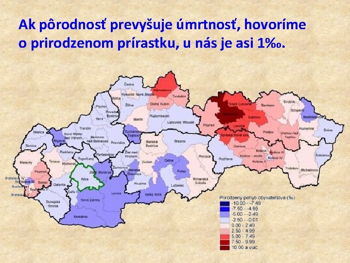 Ak pôrodnosť prevyšuje úmrtnosť, hovoríme o prirodzenom prírastku, u nás je asi 1‰. 